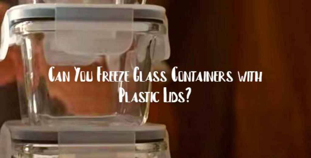 Can You Freeze Glass Containers with Plastic Lids? StorageBoxReviews