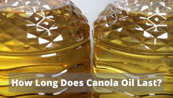 how long does canola oil last