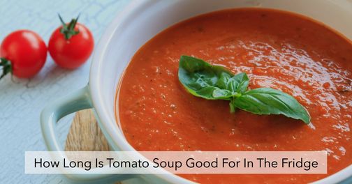 how long is tomato soup good for in the fridge