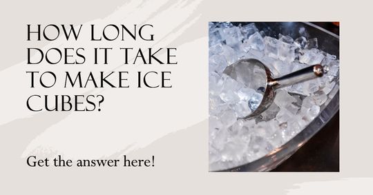 how long to make ice cubes