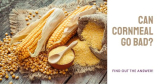 Does Cornmeal Go Bad After Expiration Date?