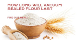 How Long Will Vacuum Sealed Flour Last?